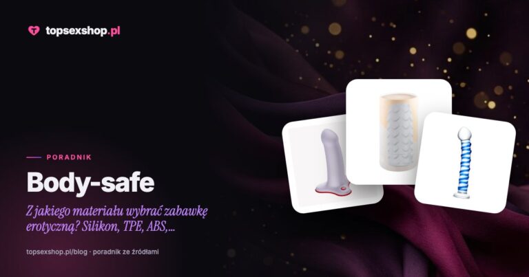 Body-safe: z jakiego materiału wybrać zabawkę erotyczną? Silikon, TPE, ABS, szkło, stal
