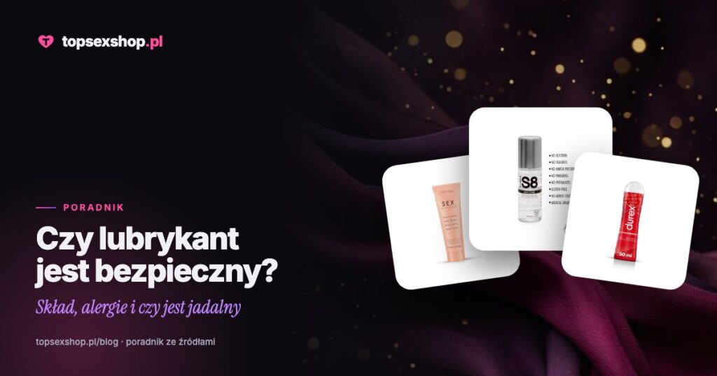 Czy lubrykant jest bezpieczny? Skład, alergie i czy jest jadalny