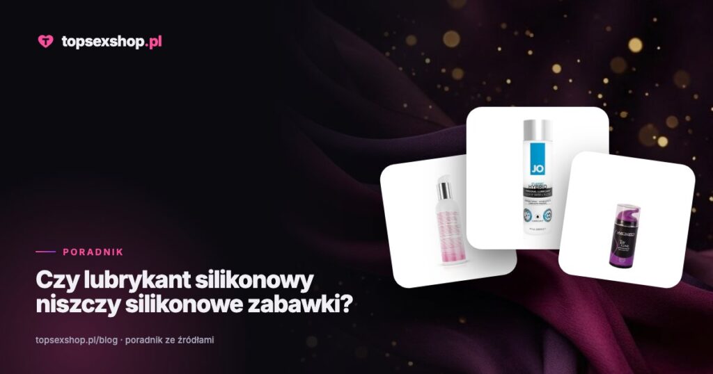 Czy lubrykant silikonowy niszczy silikonowe zabawki?