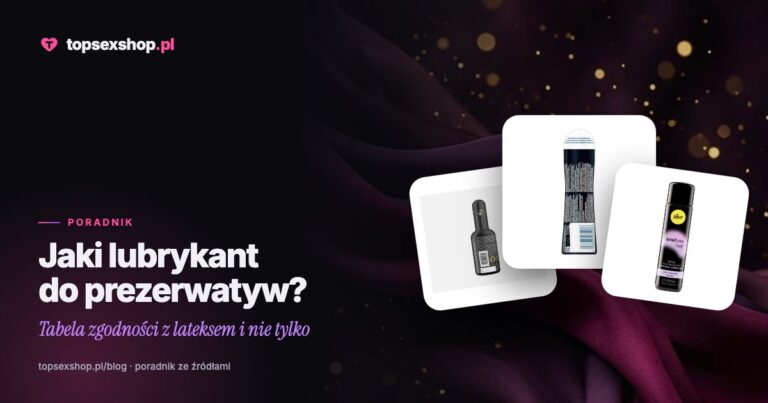 Jaki lubrykant do prezerwatyw? Tabela zgodności z lateksem i nie tylko