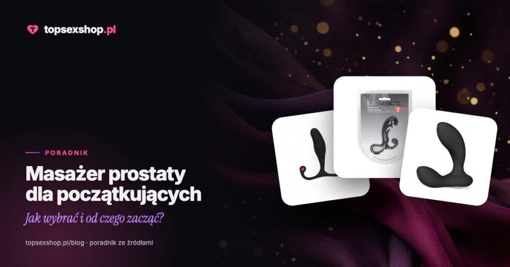Masażer prostaty dla początkujących: jak wybrać i od czego zacząć?