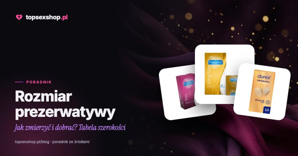 Rozmiar prezerwatywy: jak zmierzyć i dobrać? Tabela szerokości