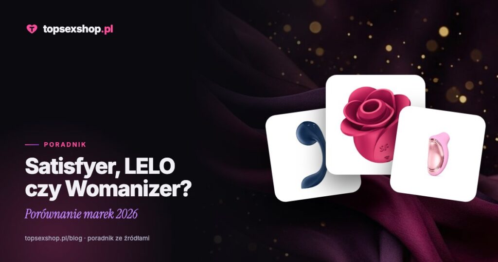Satisfyer, LELO czy Womanizer? Porównanie marek 2026