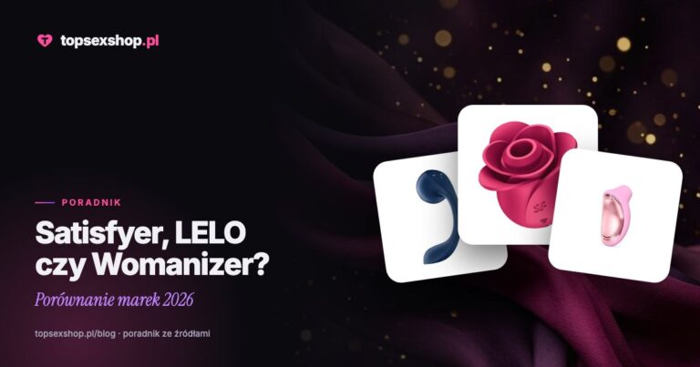 Satisfyer, LELO czy Womanizer? Porównanie marek 2026